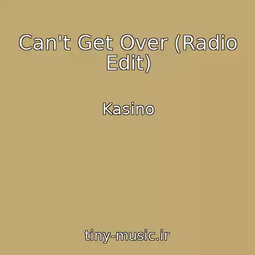 کاور آهنگ Can't Get Over (Radio Edit) از Kasino