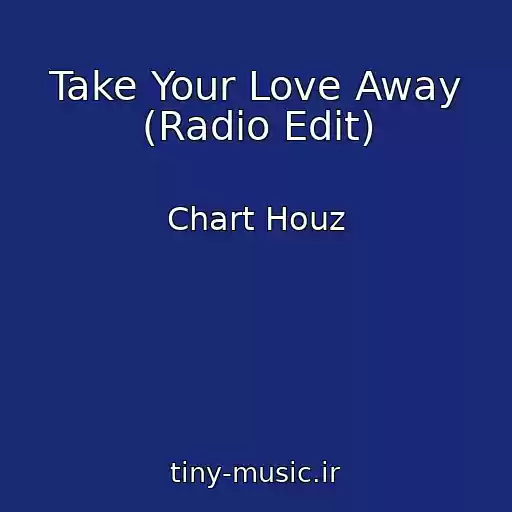 کاور آهنگ Take Your Love Away (Radio Edit) از Chart Houz
