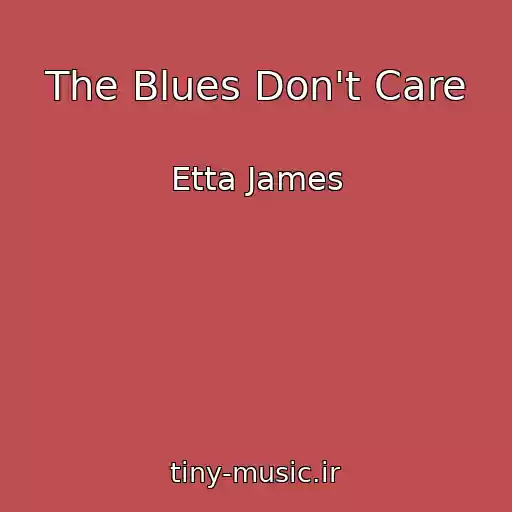 کاور آهنگ The Blues Don't Care از Etta James