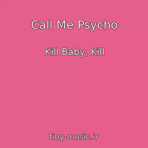 کاور آهنگ Call Me Psycho از Kill Baby, Kill
