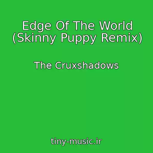کاور آهنگ Edge Of The World (Skinny Puppy Remix) از The Cruxshadows