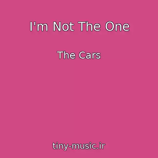 کاور آهنگ I'm Not The One از The Cars