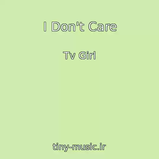 کاور آهنگ I Don't Care از Tv Girl