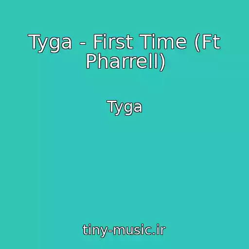 کاور آهنگ Tyga - First Time (Ft Pharrell) از Tyga
