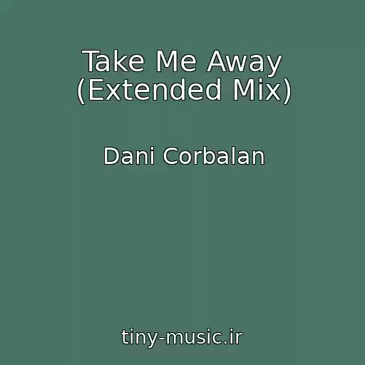 کاور آهنگ Take Me Away (Extended Mix) از Dani Corbalan