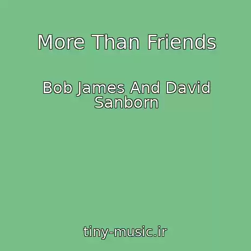 کاور آهنگ More Than Friends از Bob James And David Sanborn