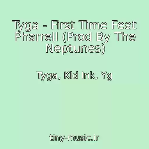 کاور آهنگ Tyga - First Time Feat Pharrell (Prod By The Neptunes) از Tyga, Kid Ink, Yg
