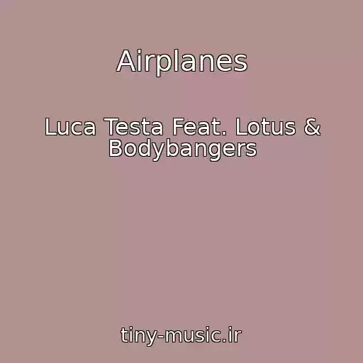 کاور آهنگ Airplanes از Luca Testa Feat. Lotus & Bodybangers