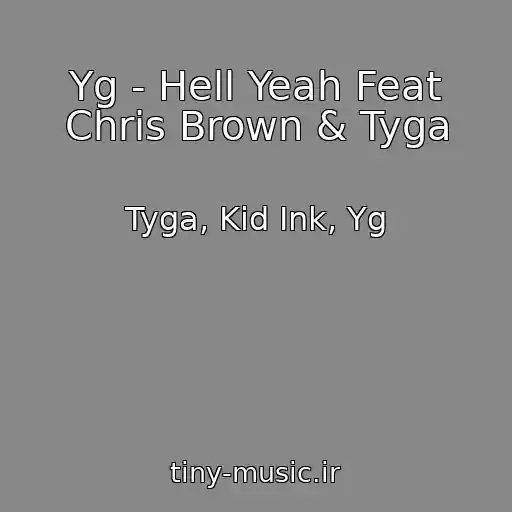 کاور آهنگ Yg - Hell Yeah Feat Chris Brown & Tyga از Tyga, Kid Ink, Yg