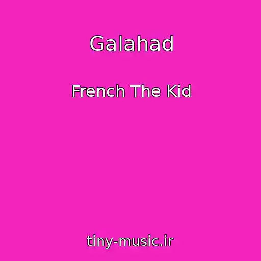 کاور آهنگ Galahad از French The Kid
