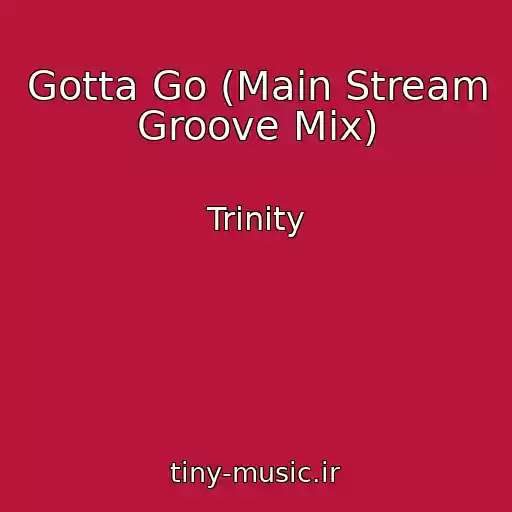 کاور آهنگ Gotta Go (Main Stream Groove Mix) از Trinity
