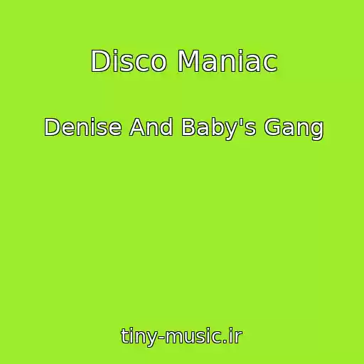 کاور آهنگ Disco Maniac از Denise And Baby's Gang