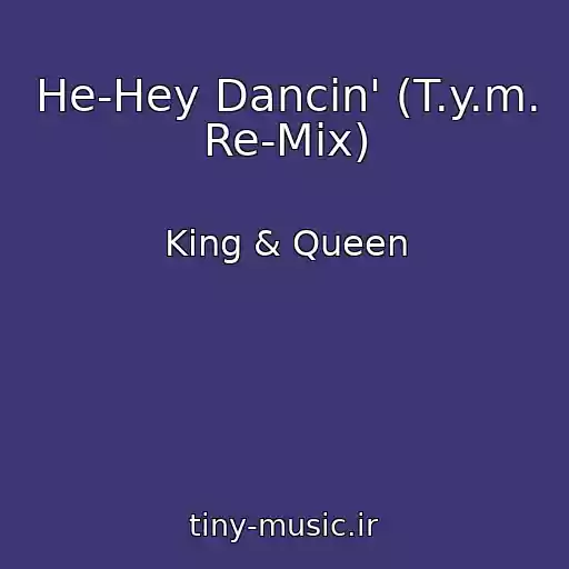 کاور آهنگ He-Hey Dancin' (T.y.m. Re-Mix) از King & Queen
