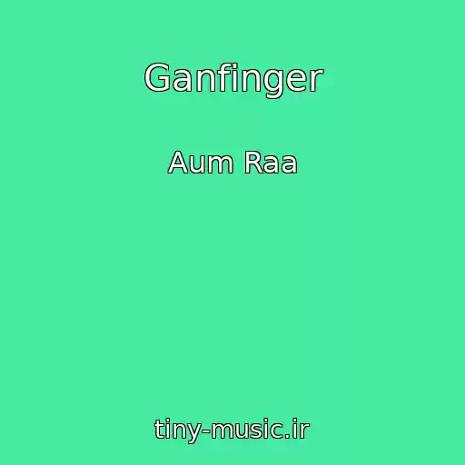 کاور آهنگ Ganfinger از Aum Raa