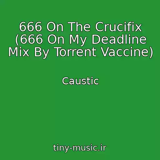 کاور آهنگ 666 On The Crucifix (666 On My Deadline Mix By Torrent Vaccine) از Caustic