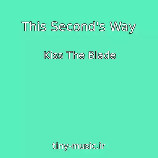 کاور آهنگ This Second's Way از Kiss The Blade