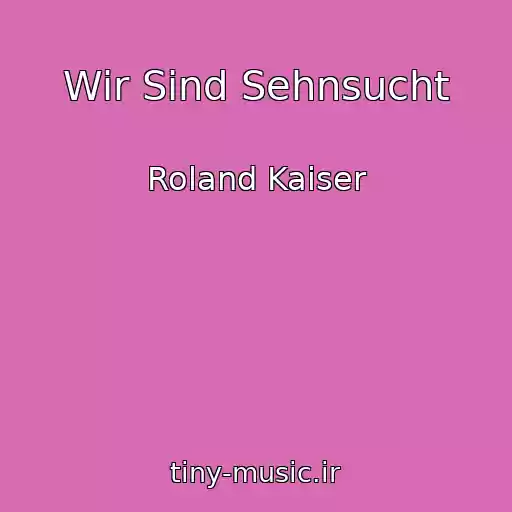 کاور آهنگ Wir Sind Sehnsucht از Roland Kaiser