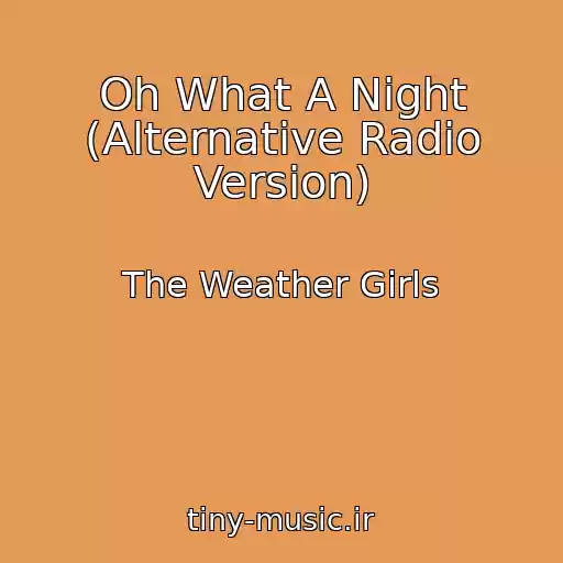 کاور آهنگ Oh What A Night (Alternative Radio Version) از The Weather Girls