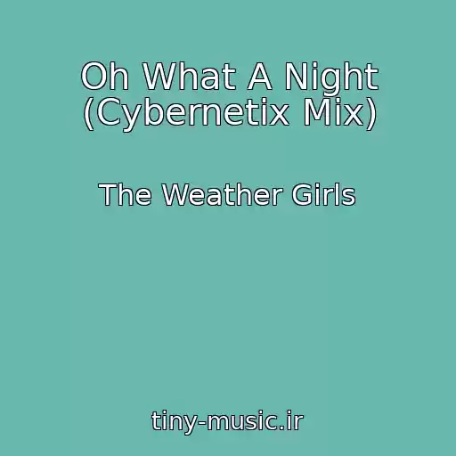 کاور آهنگ Oh What A Night (Cybernetix Mix) از The Weather Girls