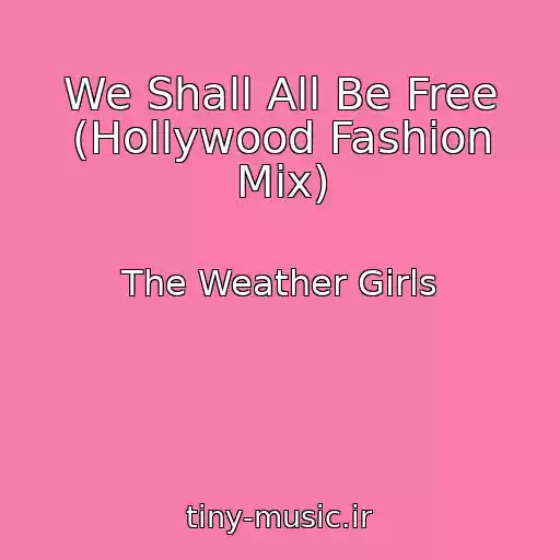 کاور آهنگ We Shall All Be Free (Hollywood Fashion Mix) از The Weather Girls