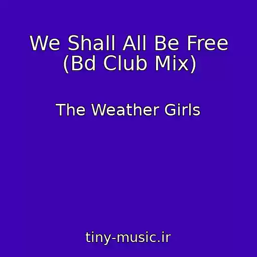 کاور آهنگ We Shall All Be Free (Bd Club Mix) از The Weather Girls