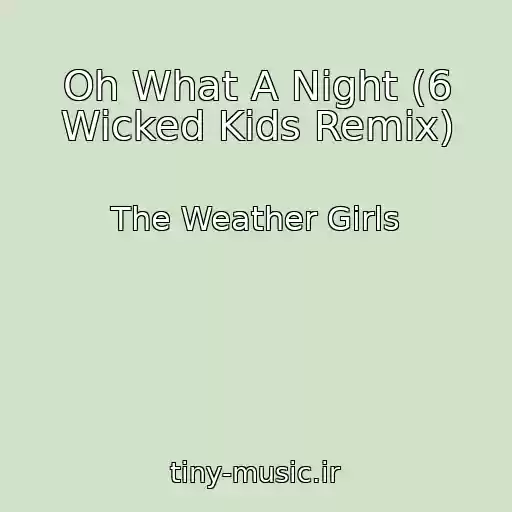 کاور آهنگ Oh What A Night (6 Wicked Kids Remix) از The Weather Girls