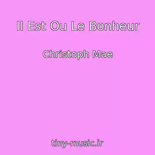 کاور آهنگ Il Est Ou Le Bonheur از Christoph Mae