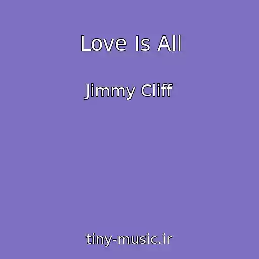 کاور آهنگ Love Is All از Jimmy Cliff