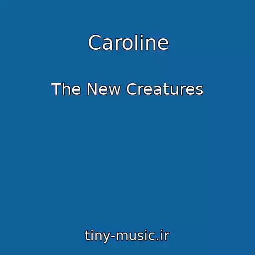 کاور آهنگ Caroline از The New Creatures
