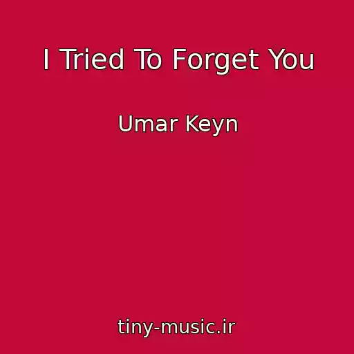 کاور آهنگ I Tried To Forget You از Umar Keyn