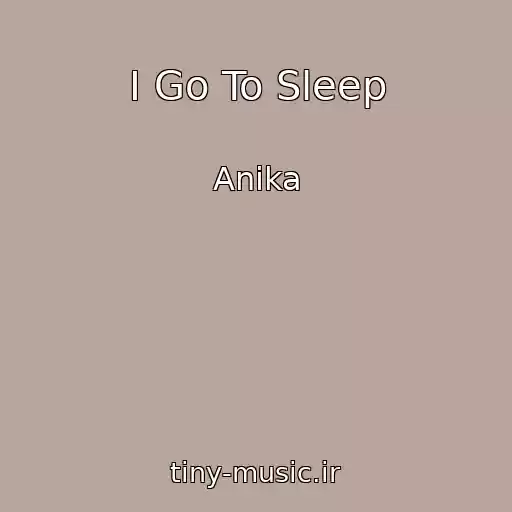 کاور آهنگ I Go To Sleep از Anika