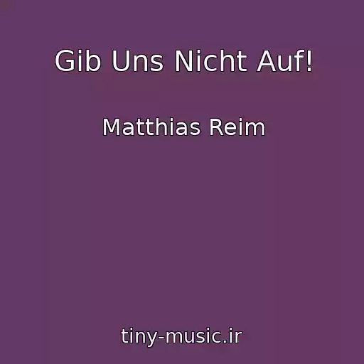 کاور آهنگ Gib Uns Nicht Auf! از Matthias Reim