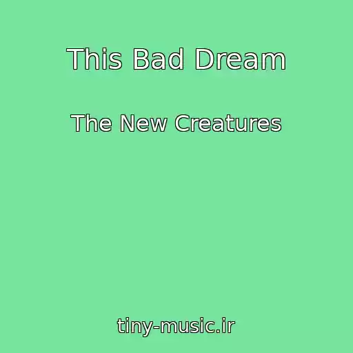 کاور آهنگ This Bad Dream از The New Creatures