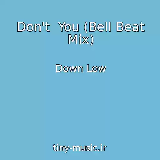 کاور آهنگ Don't  You (Bell Beat Mix) از Down Low
