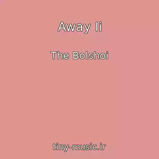 کاور آهنگ Away Ii از The Bolshoi