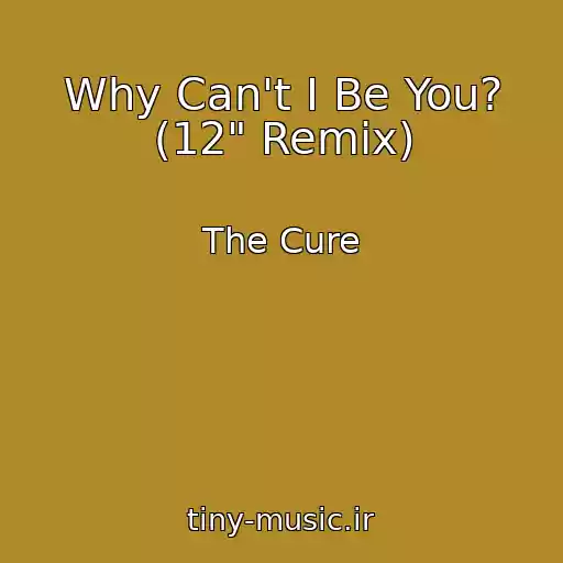 کاور آهنگ Why Can't I Be You? (12" Remix) از The Cure