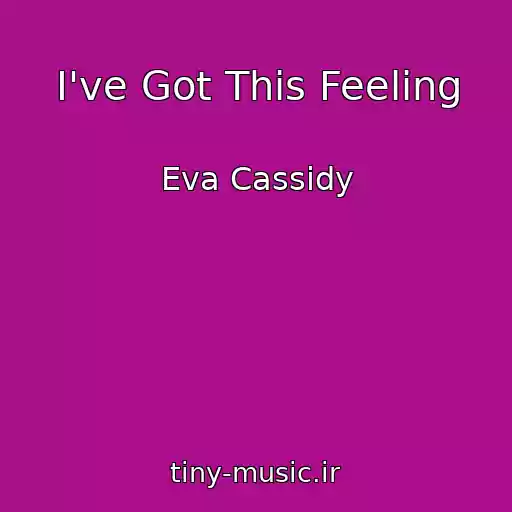 کاور آهنگ I've Got This Feeling از Eva Cassidy