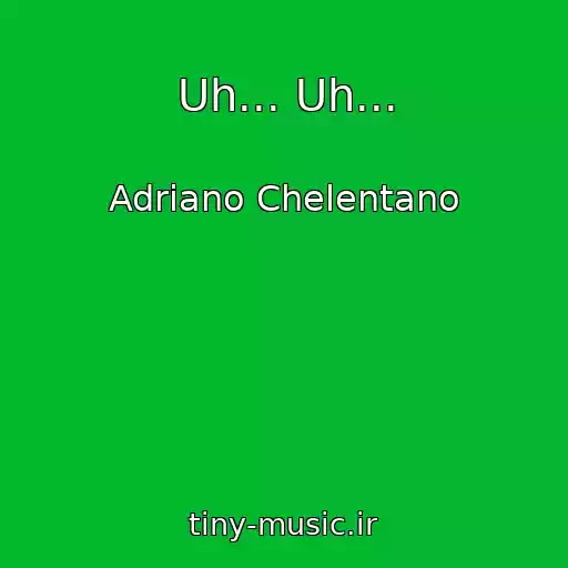 کاور آهنگ Uh... Uh... از Adriano Chelentano