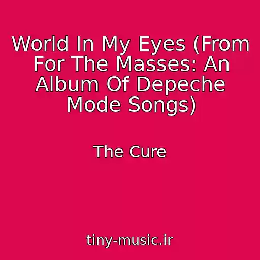کاور آهنگ World In My Eyes (From For The Masses: An Album Of Depeche Mode Songs) از The Cure