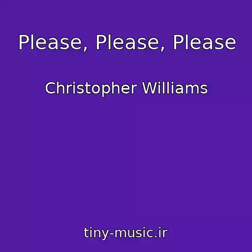 کاور آهنگ Please, Please, Please از Christopher Williams