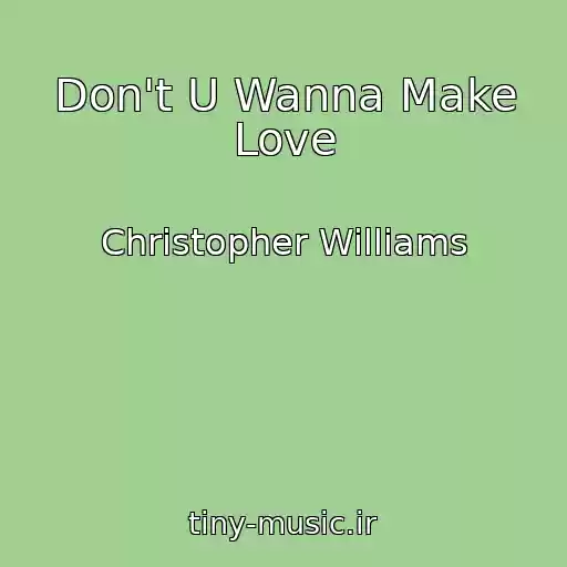 کاور آهنگ Don't U Wanna Make Love از Christopher Williams