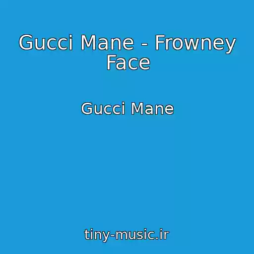 کاور آهنگ Gucci Mane - Frowney Face از Gucci Mane
