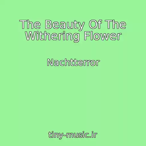 کاور آهنگ The Beauty Of The Withering Flower از Nachtterror
