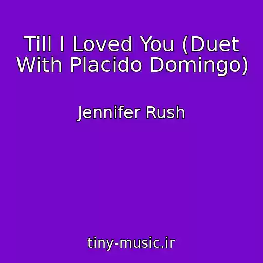 کاور آهنگ Till I Loved You (Duet With Placido Domingo) از Jennifer Rush