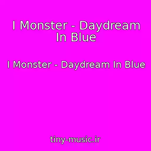 کاور آهنگ I Monster - Daydream In Blue از I Monster - Daydream In Blue