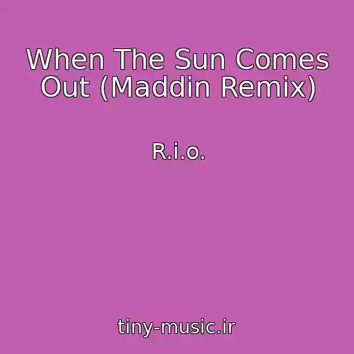 کاور آهنگ When The Sun Comes Out (Maddin Remix) از R.i.o.