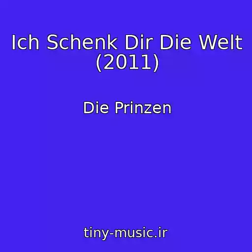 کاور آهنگ Ich Schenk Dir Die Welt (2011) از Die Prinzen