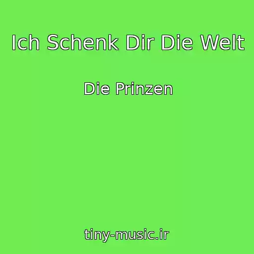 کاور آهنگ Ich Schenk Dir Die Welt از Die Prinzen