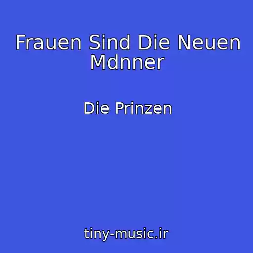کاور آهنگ Frauen Sind Die Neuen Mdnner از Die Prinzen
