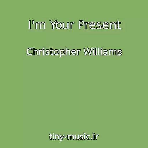 کاور آهنگ I'm Your Present از Christopher Williams